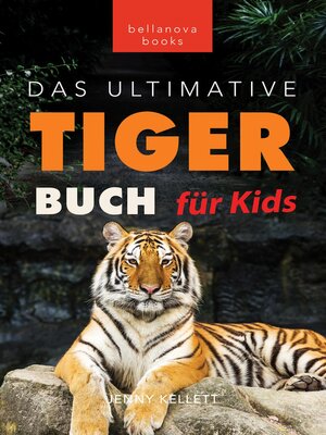 cover image of Tiger Bücher Das Ultimative Tigerbuch für Kids